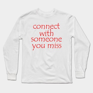 connect with someone you miss Long Sleeve T-Shirt